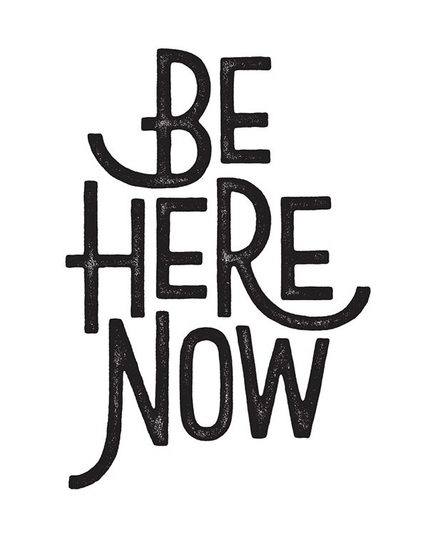 Be Here Now